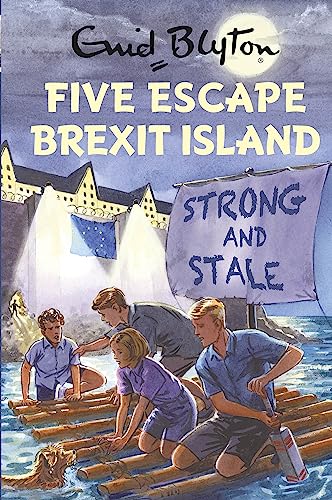 Five Escape Brexit Island – A Grown-Up Enid Blyton Parody