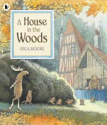 A House in the Woods by Inga Moore