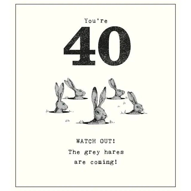 You're 40 WATCH OUT! The grey hares are coming image 0