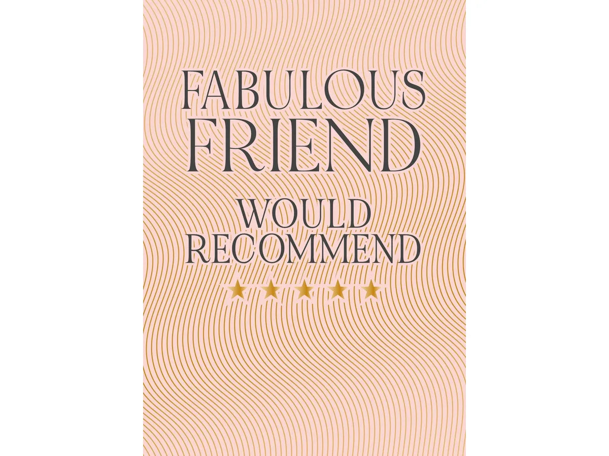 Fabulous Friend Would Recommend